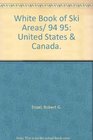 White Book of Ski Areas/ 94 95 United States  Canada