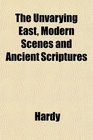 The Unvarying East Modern Scenes and Ancient Scriptures