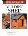 Building a Shed (Build Like a Pro Series)
