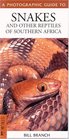 A Photographic Guide to Snakes and Other Reptiles of Southern Africa