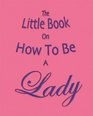 The Little Book on How to Be a Lady