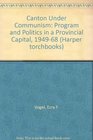 Canton under communism programs and politics in a provincial capital 19491968
