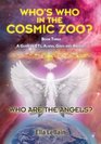 Who Are The Angels Who's Who In The Cosmic Zoo A Guide To ETs Aliens Gods  Angels  Book Three