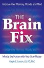 The Brain Fix: What's the Matter with Your Gray Matter: Improve Your Memory, Moods, and Mind