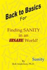 Back to Basics For Finding SANITY in an INSANE World