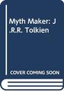 Myth Maker  JRR Tolkien