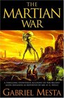 The Martian War  A Thrilling Eyewitness Account of the Recent Invasion As Reported by Mr HG Wells