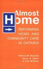 Almost Home Reforming Home and Community Care in Ontario