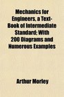 Mechanics for Engineers a TextBook of Intermediate Standard With 200 Diagrams and Numerous Examples