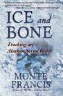 Ice and Bone Tracking an Alaskan Serial Killer