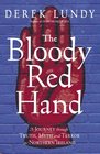 The Bloody Red Hand A Journey Through Truth Myth and Terror in Northern Ireland