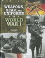 Weapons Gear and Uniforms of World War I