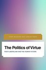 The Politics of Virtue Postliberalism and the Human Future