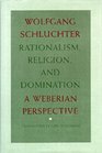 Rationalism Religion and Domination A Weberian Perspective
