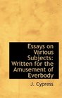 Essays on Various Subjects Written for the Amusement of Everbody