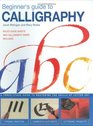 Beginner's Guide to Calligraphy A ThreeStage Guide to Mastering the Skills of Letter Art