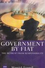 Government by Fiat The Retreat from Responsibility