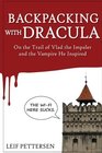Backpacking with Dracula On the Trail of Vlad the Impaler Dracula and the Vampire He Inspired
