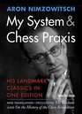 My System  Chess Praxis His Landmark Classics in One Edition
