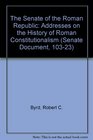 The Senate of the Roman Republic Addresses on the History of Roman Constitutionalism
