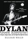 Dylan Goes Electric Newport Seeger Dylan and the Night that Split the Sixties