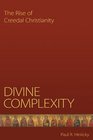 Divine Complexity The Rise of Creedal Christianity