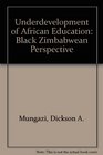 Underdevelopment of African Education Black Zimbabwean Perspective