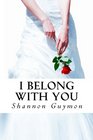 I Belong With You Book 2 in The Love and Dessert Trilogy