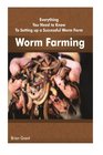 Worm Farming Everything You Need to Know To Setting up a Successful Worm Farm