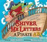 Shiver Me Letters A Pirate ABC