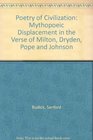 Poetry of Civilization Mythopoeic Displacement in the Verse of Milton Dryden Pope and Johnson