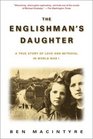 The Englishman's Daughter  A True Story of Love and Betrayal in World War I