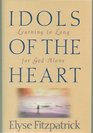 Idols of the Heart: Learning to Long for God Alone