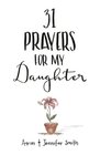 31 Prayers For My Daughter Seeking Gods Perfect Will For Her
