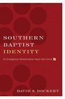 Southern Baptist Identity An Evangelical Denomination Faces the Future