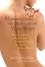 Understanding the Messages of Your Body How to Interpret Physical and Emotional Signals to Achieve Optimal Health