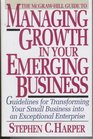 The McGrawHill Guide to Managing Growth in Your Emerging Business Guidelines for Transforming Your Small Business into an Exceptional Enterprise