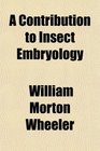 A Contribution to Insect Embryology
