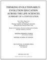 Thinking Evolutionarily Evolution Education Across the Life Sciences Summary of a Convocation