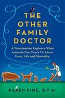 The Other Family Doctor: A Veterinarian Explores What Animals Can Teach Us About Love, Life, and Mortality