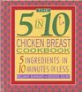 The 5 in 10 Chicken Breast Cookbook 5 Ingredients in 10 Minutes or Less