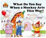 What Do You Say When a Monkey Acts This Way