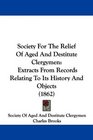 Society For The Relief Of Aged And Destitute Clergymen Extracts From Records Relating To Its History And Objects