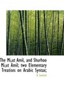 The Miut Amil and Shurhoo Miut Amil two Elementary Treatises on Arabic Syntax