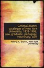General alumni catalogue of New York University 18331906 Law graduate pedagogy veterinary com