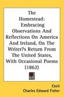 The Homestead Embracing Observations And Reflections On America And Ireland On The Writers Return From The United States With Occasional Poems