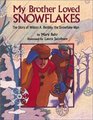 My Brother Loved Snowflakes The Story of Wilson a Bentley the Snowflake Man