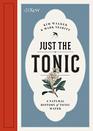 Just the Tonic A Natural History of Tonic Water