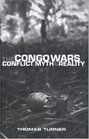 The Congo Wars Conflict Myth and Reality