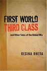 First World Third Class and Other Tales of the Global Mix